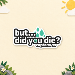 "but...did you die?" Capra 30x30 Sticker